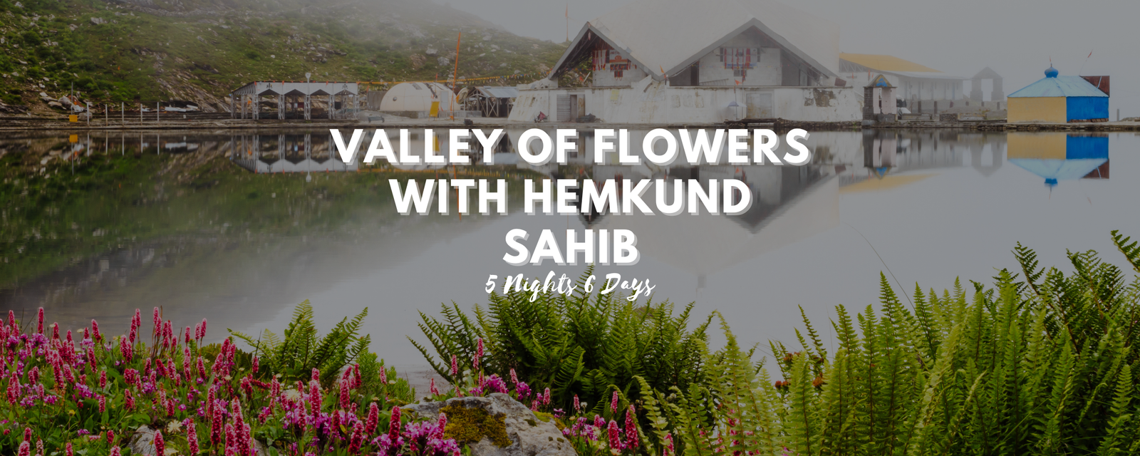 Valley of Flowers with Hemkund Sahib 5Nights 6Days